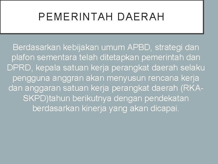 PEMERINTAH DAERAH Berdasarkan kebijakan umum APBD, strategi dan plafon sementara telah ditetapkan pemerintah dan