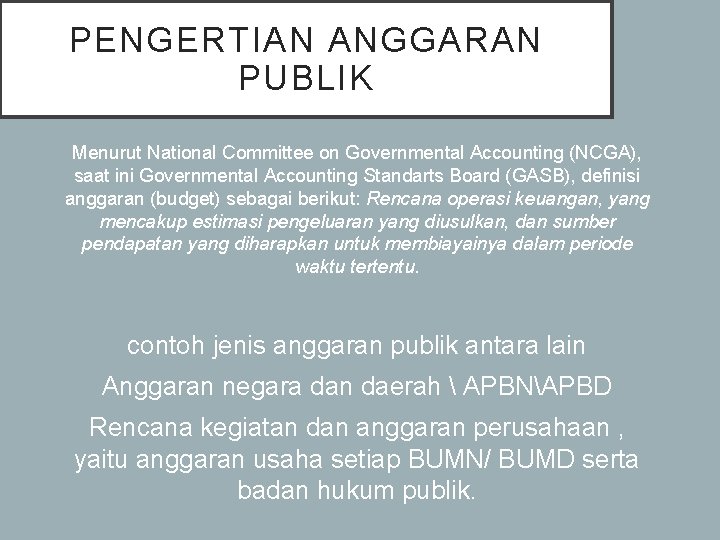 PENGERTIAN ANGGARAN PUBLIK Menurut National Committee on Governmental Accounting (NCGA), saat ini Governmental Accounting