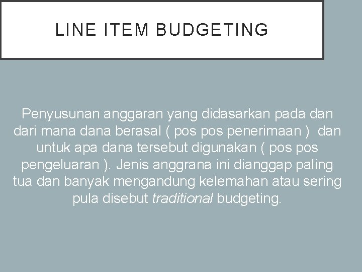 LINE ITEM BUDGETING Penyusunan anggaran yang didasarkan pada dan dari mana dana berasal (