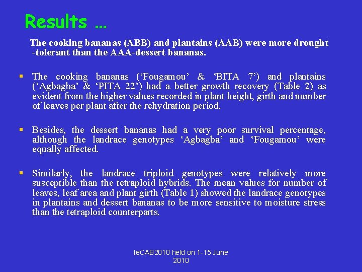 Results … The cooking bananas (ABB) and plantains (AAB) were more drought -tolerant than