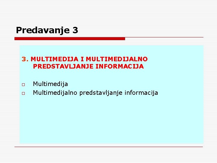 Predavanje 3 3. MULTIMEDIJA I MULTIMEDIJALNO PREDSTAVLJANJE INFORMACIJA o o Multimedijalno predstavljanje informacija 