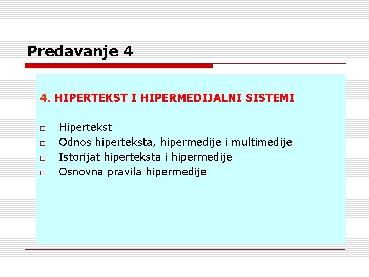 Predavanje 4 4. HIPERTEKST I HIPERMEDIJALNI SISTEMI o o Hipertekst Odnos hiperteksta, hipermedije i