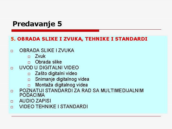 Predavanje 5 5. OBRADA SLIKE I ZVUKA, TEHNIKE I STANDARDI o o o OBRADA