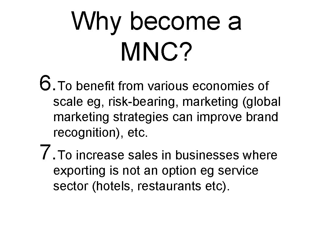 Why become a MNC? 6. To benefit from various economies of scale eg, risk-bearing,