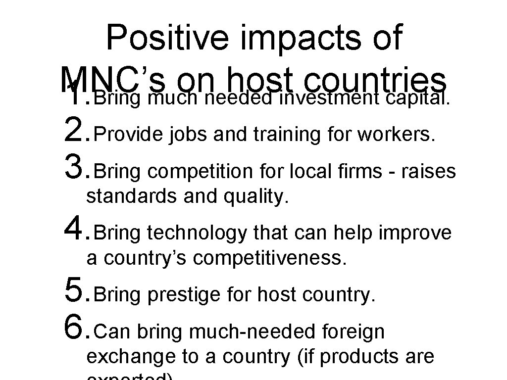 Positive impacts of MNC’s on host countries 1. Bring much needed investment capital. 2.