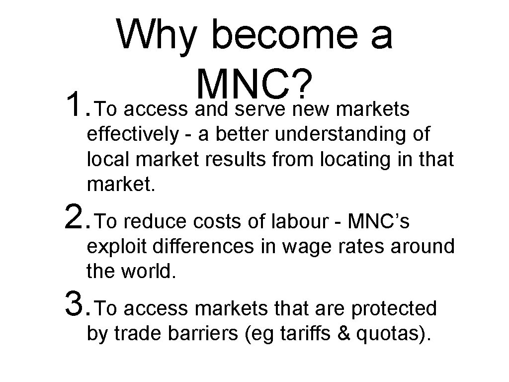 Why become a MNC? 1. To access and serve new markets effectively - a