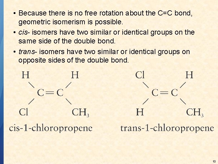  • Because there is no free rotation about the C=C bond, geometric isomerism