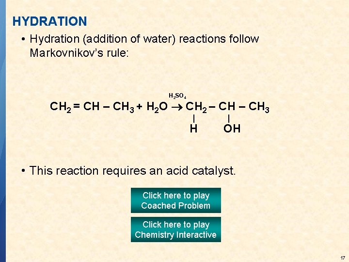 HYDRATION • Hydration (addition of water) reactions follow Markovnikov’s rule: H 2 SO 4