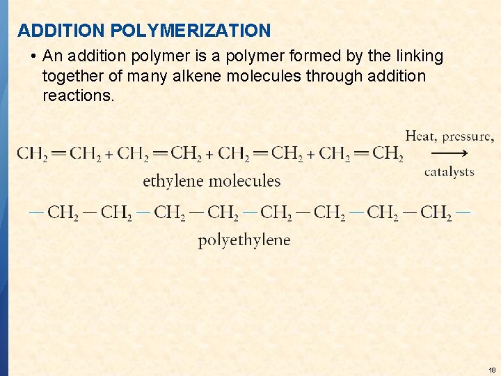 ADDITION POLYMERIZATION • An addition polymer is a polymer formed by the linking together