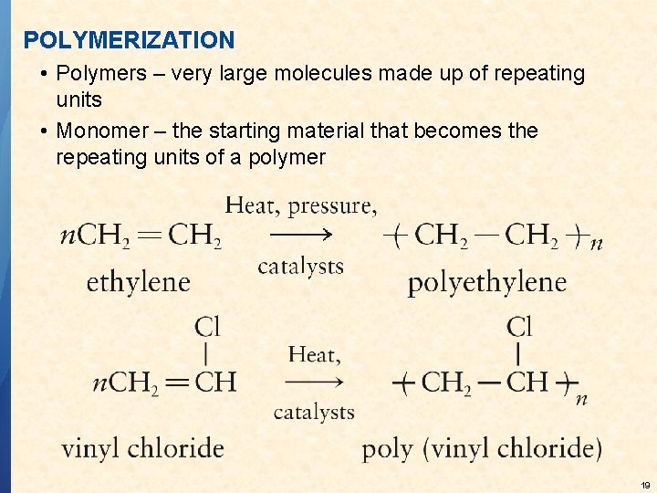 POLYMERIZATION • Polymers – very large molecules made up of repeating units • Monomer
