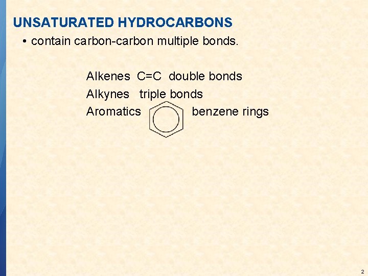 UNSATURATED HYDROCARBONS • contain carbon-carbon multiple bonds. Alkenes C=C double bonds Alkynes triple bonds