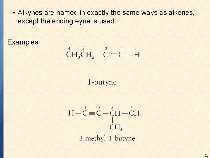  • Alkynes are named in exactly the same ways as alkenes, except the