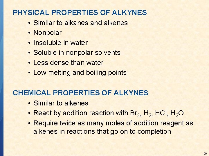 PHYSICAL PROPERTIES OF ALKYNES • Similar to alkanes and alkenes • Nonpolar • Insoluble