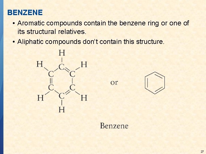 BENZENE • Aromatic compounds contain the benzene ring or one of its structural relatives.