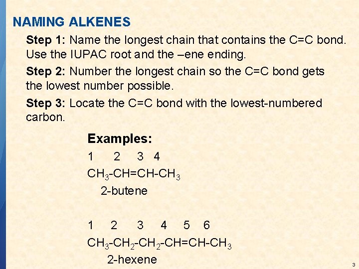 NAMING ALKENES Step 1: Name the longest chain that contains the C=C bond. Use