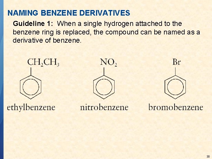 NAMING BENZENE DERIVATIVES Guideline 1: When a single hydrogen attached to the benzene ring