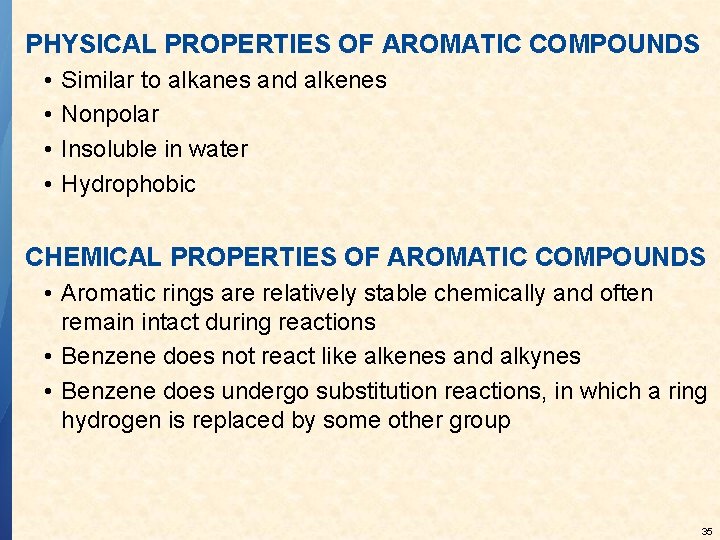 PHYSICAL PROPERTIES OF AROMATIC COMPOUNDS • • Similar to alkanes and alkenes Nonpolar Insoluble