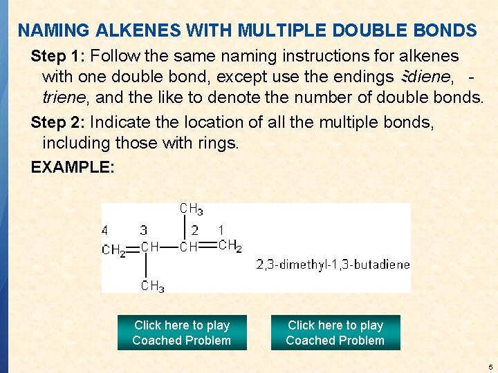 NAMING ALKENES WITH MULTIPLE DOUBLE BONDS Step 1: Follow the same naming instructions for