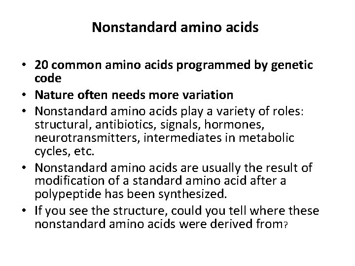 Nonstandard amino acids • 20 common amino acids programmed by genetic code • Nature