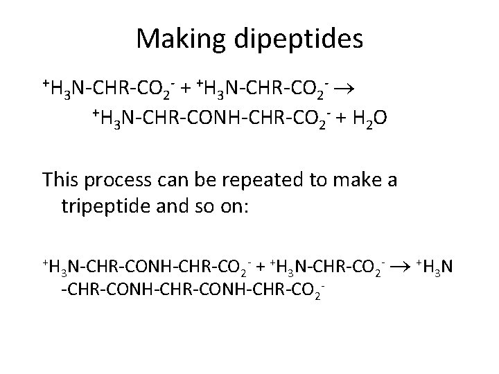 Making dipeptides +H - + +H N-CHR-CO - N-CHR-CO 3 2 +H N-CHR-CONH-CHR-CO -