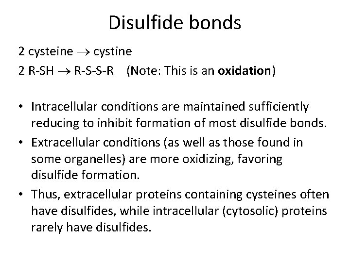Disulfide bonds 2 cysteine cystine 2 R-SH R-S-S-R (Note: This is an oxidation) •
