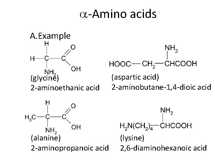  -Amino acids A. Example (glycine) 2 -aminoethanic acid (alanine) 2 -aminopropanoic acid (aspartic