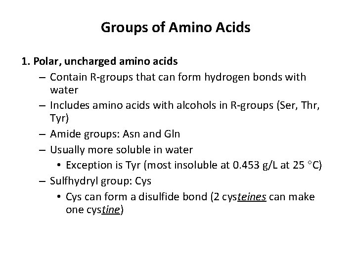 Groups of Amino Acids 1. Polar, uncharged amino acids – Contain R-groups that can