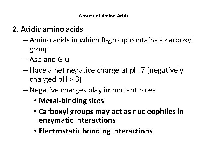 Groups of Amino Acids 2. Acidic amino acids – Amino acids in which R-group