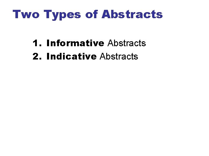 Two Types of Abstracts 1. Informative Abstracts 2. Indicative Abstracts 