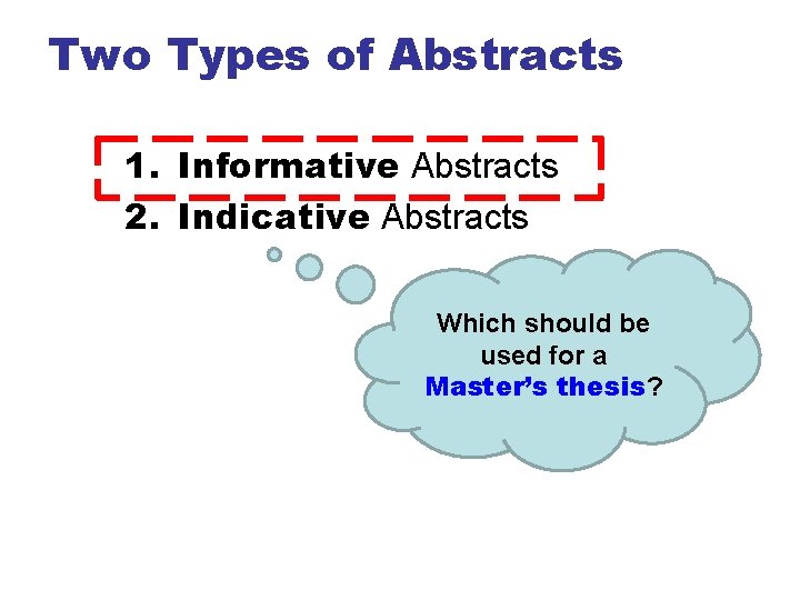 Two Types of Abstracts 1. Informative Abstracts 2. Indicative Abstracts Which should be used