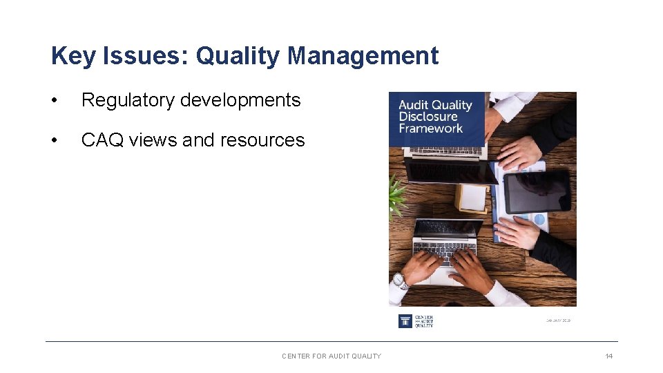 Key Issues: Quality Management • Regulatory developments • CAQ views and resources CENTER FOR