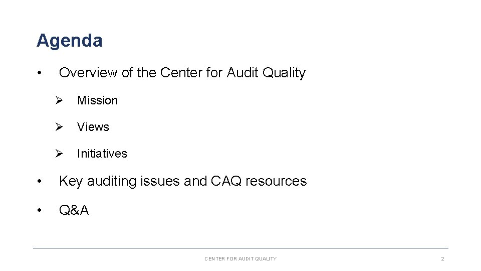 Agenda • Overview of the Center for Audit Quality Ø Mission Ø Views Ø