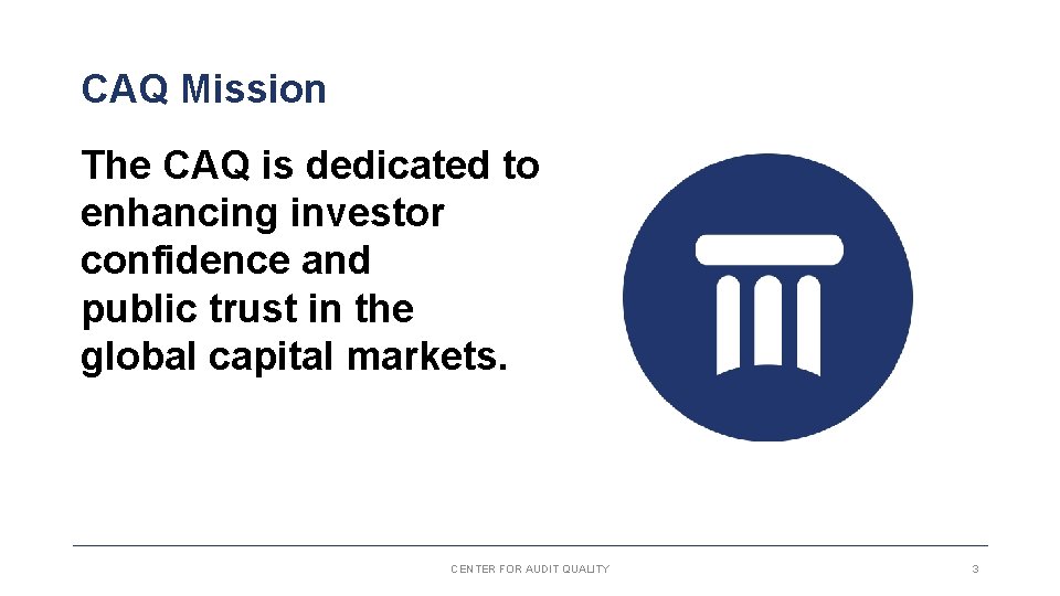 CAQ Mission The CAQ is dedicated to enhancing investor confidence and public trust in