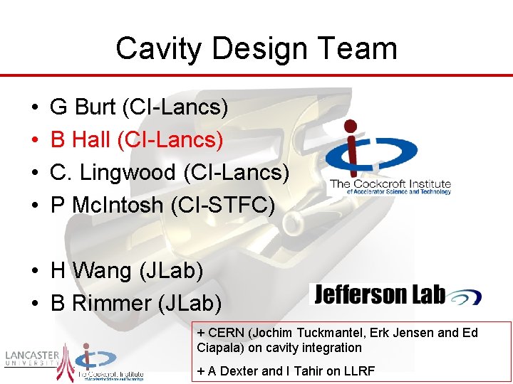 Cavity Design Team • • G Burt (CI-Lancs) B Hall (CI-Lancs) C. Lingwood (CI-Lancs)
