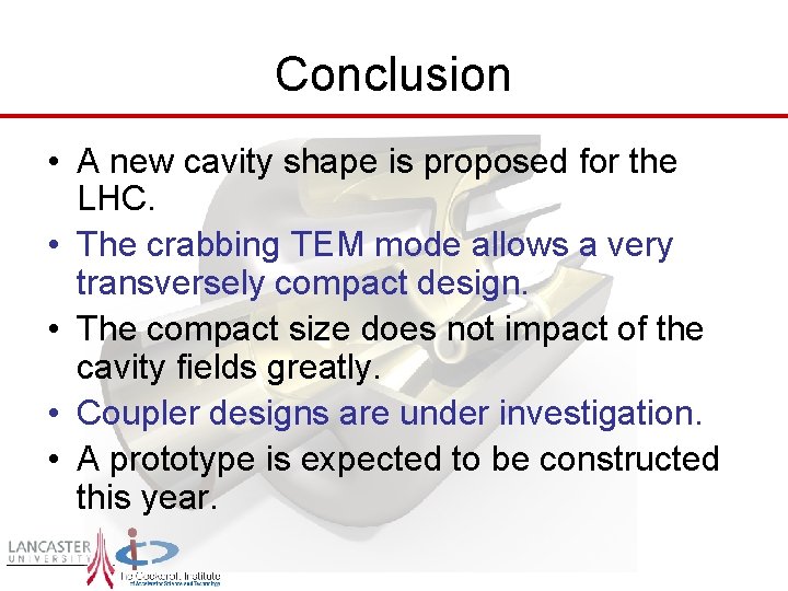 Conclusion • A new cavity shape is proposed for the LHC. • The crabbing