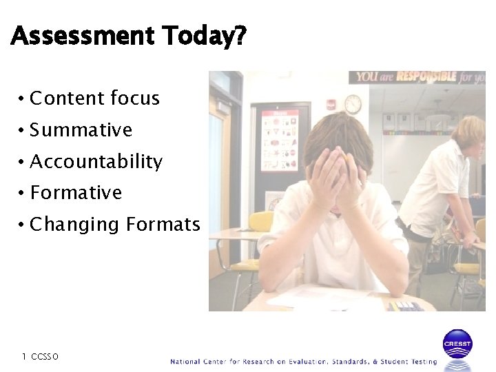 Assessment Today? • Content focus • Summative • Accountability • Formative • Changing Formats