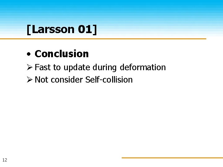 [Larsson 01] • Conclusion Ø Fast to update during deformation Ø Not consider Self-collision