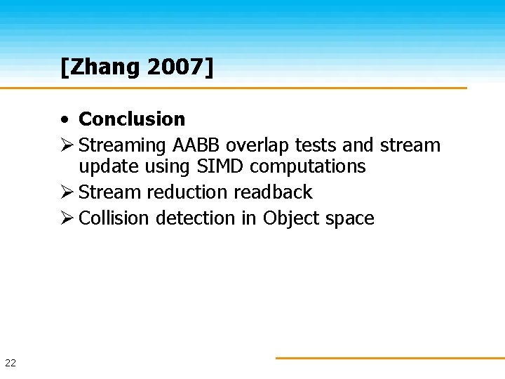 [Zhang 2007] • Conclusion Ø Streaming AABB overlap tests and stream update using SIMD