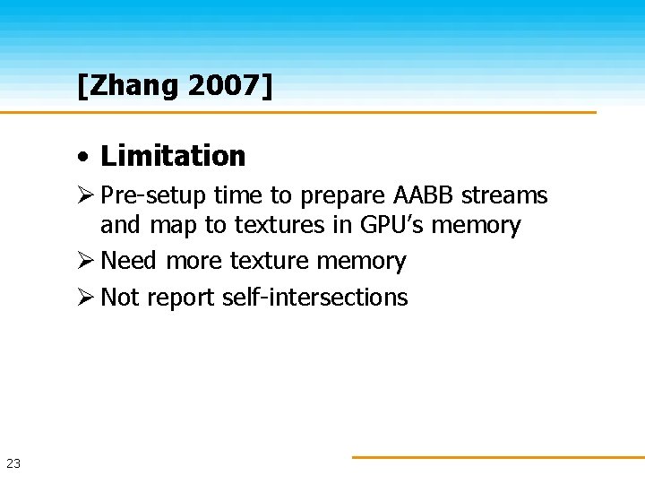 [Zhang 2007] • Limitation Ø Pre-setup time to prepare AABB streams and map to