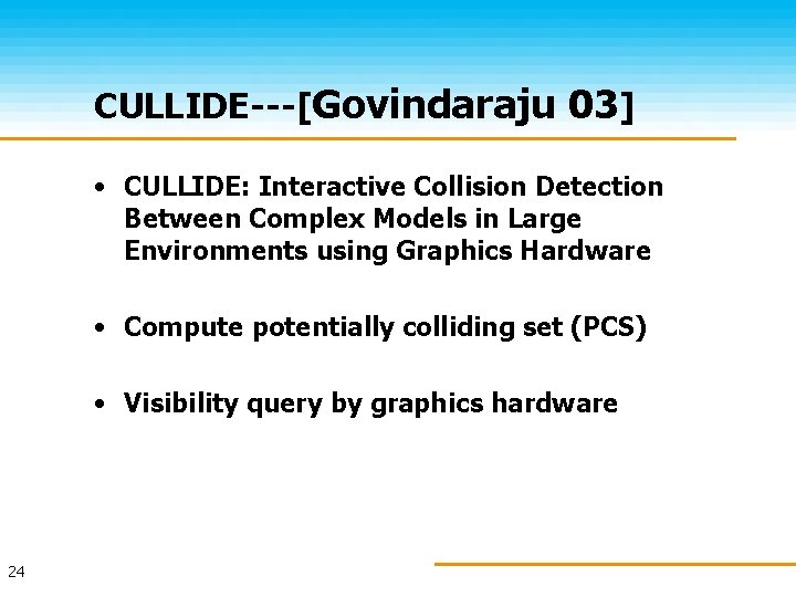 CULLIDE---[Govindaraju 03] • CULLIDE: Interactive Collision Detection Between Complex Models in Large Environments using