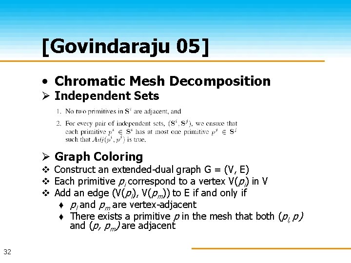 [Govindaraju 05] • Chromatic Mesh Decomposition Ø Independent Sets Ø Graph Coloring v Construct