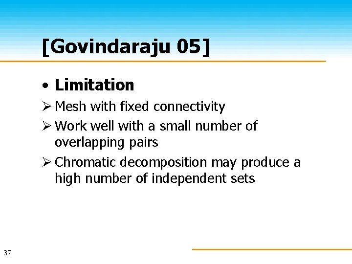[Govindaraju 05] • Limitation Ø Mesh with fixed connectivity Ø Work well with a