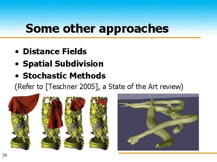 Some other approaches • Distance Fields • Spatial Subdivision • Stochastic Methods (Refer to