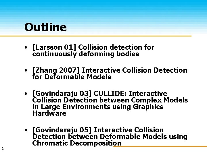 Outline • [Larsson 01] Collision detection for continuously deforming bodies • [Zhang 2007] Interactive