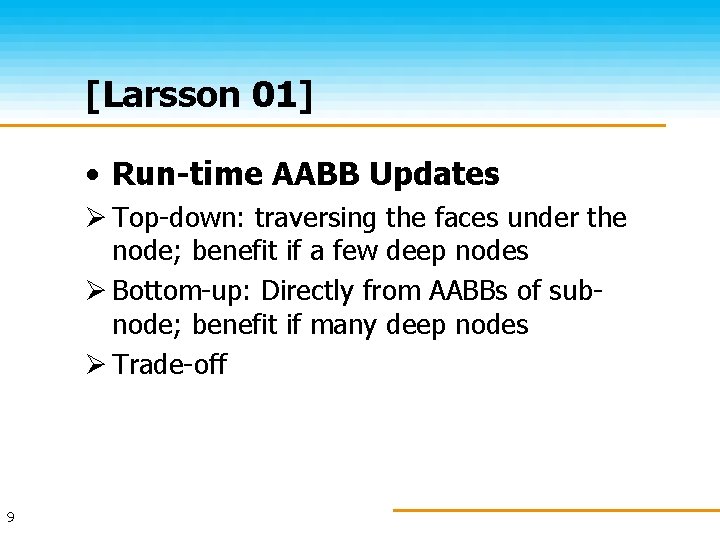 [Larsson 01] • Run-time AABB Updates Ø Top-down: traversing the faces under the node;