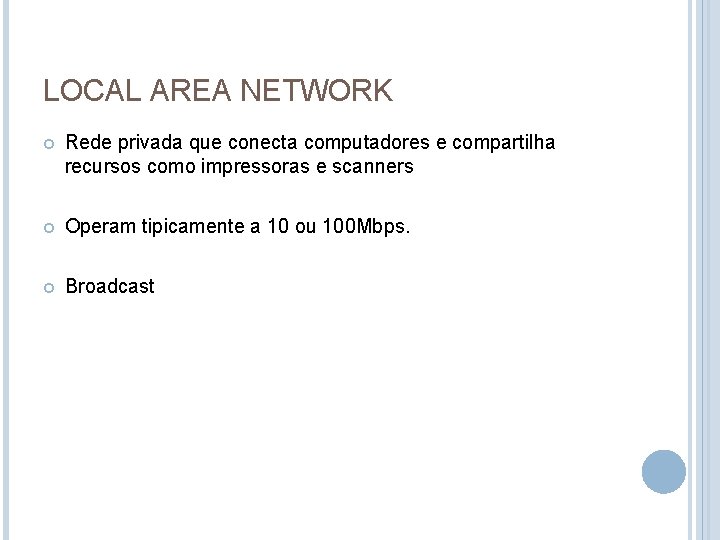 LOCAL AREA NETWORK Rede privada que conecta computadores e compartilha recursos como impressoras e