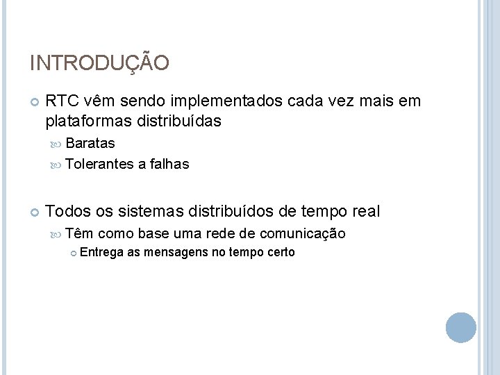 INTRODUÇÃO RTC vêm sendo implementados cada vez mais em plataformas distribuídas Baratas Tolerantes a