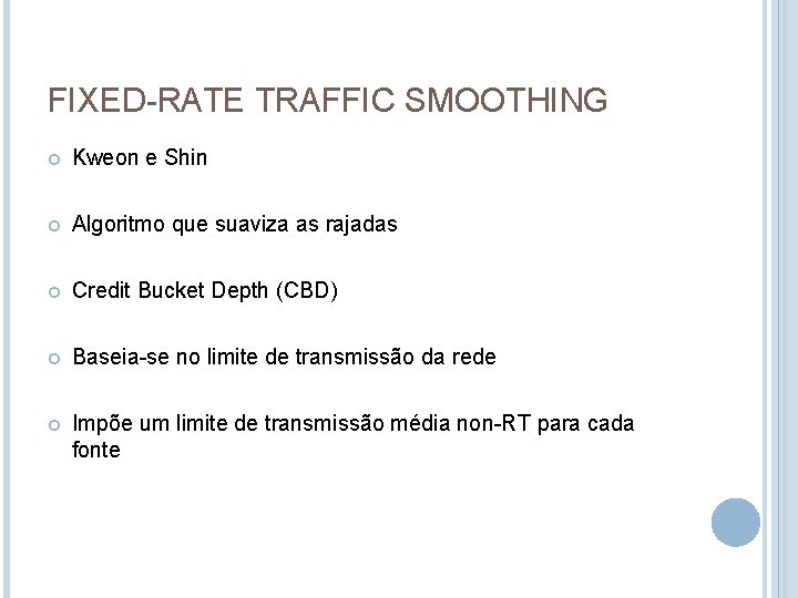 FIXED-RATE TRAFFIC SMOOTHING Kweon e Shin Algoritmo que suaviza as rajadas Credit Bucket Depth