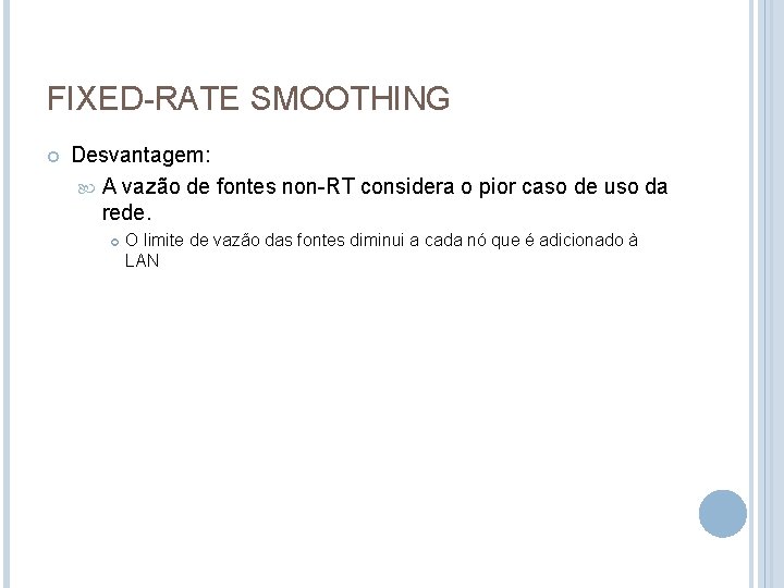 FIXED-RATE SMOOTHING Desvantagem: A vazão de fontes non-RT considera o pior caso de uso