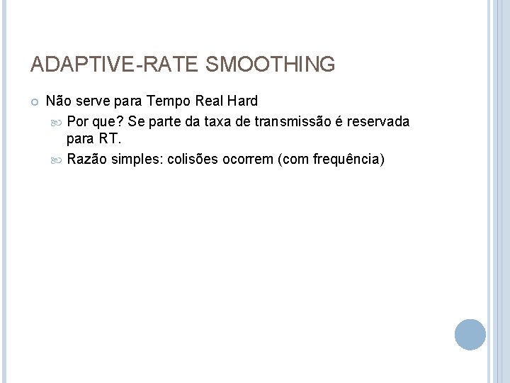 ADAPTIVE-RATE SMOOTHING Não serve para Tempo Real Hard Por que? Se parte da taxa